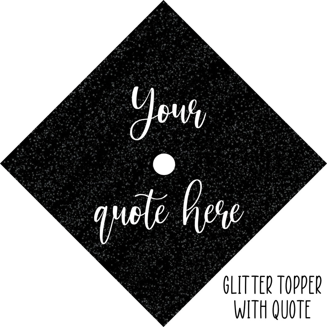 Glitter Graduation Cap Topper WITH QUOTE Included